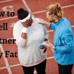 How to Tell Partner they Fat