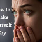 How to Make Yourself Cry