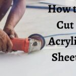 How to Cut Acrylic Sheet