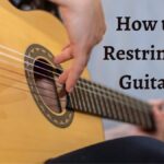 How to Restring a Guitar