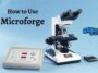 How to Use Microforge